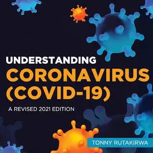 Understanding Coronavirus (COVID-19): A Revised 2021 Edition [Audiobook]