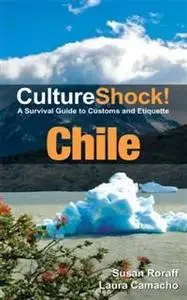 «CultureShock! Chile. A Survival Guide to Customs and Etiquette» by Laura Camacho, Susan Roraff