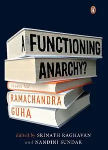 A Functioning Anarchy?: Essays for Ramachandra Guha