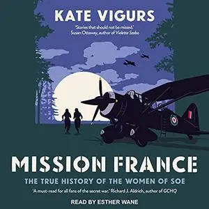 Mission France: The True History of the Women of SOE [Audiobook]