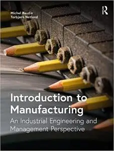 Introduction to Manufacturing: An Industrial Engineering and Management Perspective