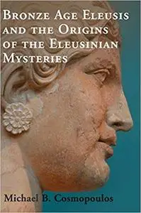 Bronze Age Eleusis and the Origins of the Eleusinian Mysteries