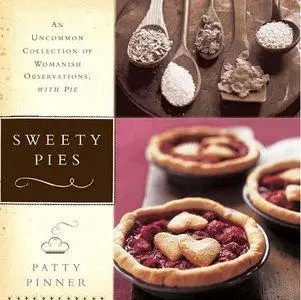 Sweety Pies: An Uncommon Collection of Womanish Observations, with Pie