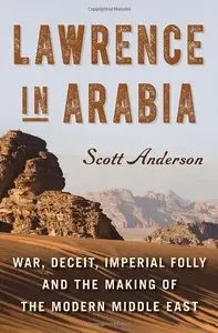 Lawrence in Arabia: War, Deceit, Imperial Folly and the Making of the Modern Middle East (Repost)