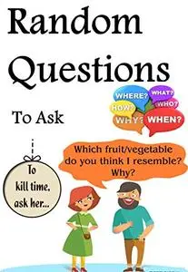 Random Questions to Ask: To anyone