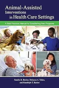 Animal-Assisted Interventions in Health Care Settings: A Best Practices Manual for Establishing New Programs