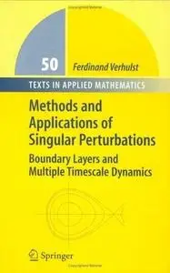 Methods and Applications of Singular Perturbations: Boundary Layers and Multiple Timescale Dynamics (Texts in Applied Mathemati