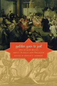 Galileo Goes to Jail and Other Myths About Science and Religion by Ronald L Numbers