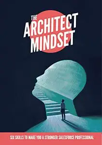 The Architect Mindset: Six Skills to Make You a Stronger Salesforce Professional