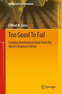 Too Good To Fail: Creating Marketplace Value from the World's Brightest Minds