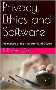 Privacy, Ethics and Software: An analysis of the modern World Dilema