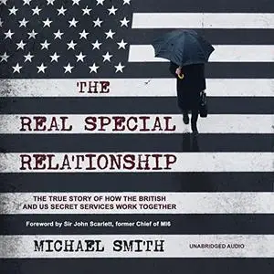 The Real Special Relationship: The True Story of How the British and US Secret Services Work Together [Audiobook]