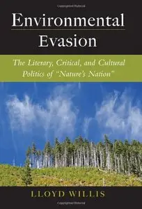 Environmental Evasion: The Literary, Critical, and Cultural Politics of "Nature's Nation"