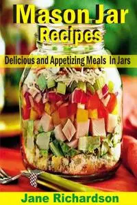 «Mason Jar Recipes» by Jane Richardson