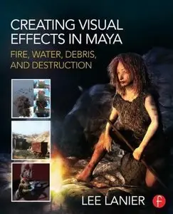 Creating Visual Effects in Maya: Fire, Water, Debris, and Destruction (repost)
