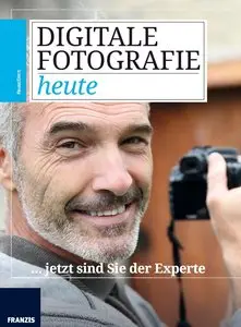 Digitale Fotografie heute... jetzt sind Sie der Experte