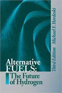 Alternative Fuels: The Future of Hydrogen, Third Edition (Repost)