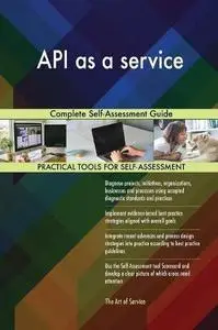 API as a service Complete Self-Assessment Guide