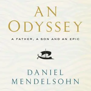 «An Odyssey: A Father, A Son and an Epic» by Daniel Mendelsohn