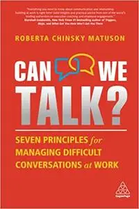 Can We Talk?: Seven Principles for Managing Difficult Conversations at Work