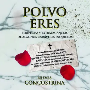 «Polvo eres. Peripecias y extravagancias de algunos cadáveres inquietos» by Nieves Concostrina