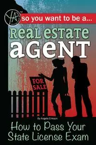 «So You Want to Be a Real Estate Agent: How to Pass Your State License Exam» by Atlantic Publishing Group Inc