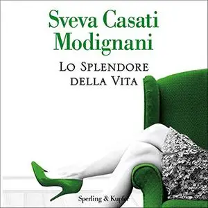 «Lo splendore della vita» by Sveva Casati Modignani
