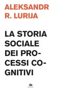 Aleksandr R. Lurija - La storia sociale dei processi cognitivi