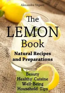 The Lemon Book - Natural Recipes and Preparations