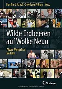 Wilde Erdbeeren auf Wolke Neun: Ältere Menschen im Film