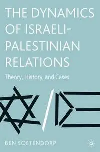 The Dynamics of Israeli-Palestinian Relations: Theory, History, and Cases