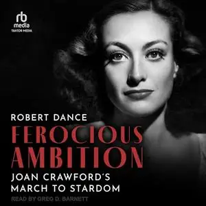 Ferocious Ambition: Joan Crawford’s March to Stardom [Audiobook]