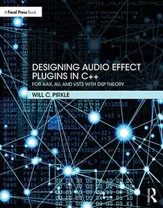 Designing Audio Effect Plugins in C++: For AAX, AU, and VST3 with DSP Theory 2nd Edition