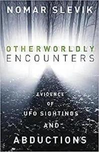 Otherworldly Encounters: Evidence of UFO Sightings and Abductions