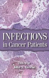 Infections in Cancer Patients (Basic and Clinical Oncology) by John N. Greene