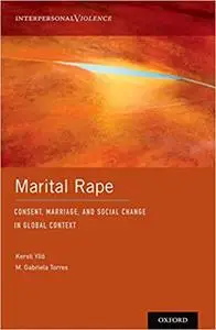 Marital Rape: Consent, Marriage, and Social Change in Global Context (Repost)