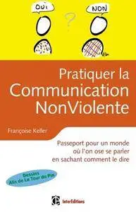 Françoise Keller, "Pratiquer la Communication Non Violente : Passeport pour un monde où l'on ose se parler"