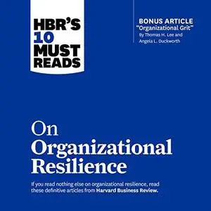 HBR's 10 Must Reads on Organizational Resilience [Audiobook]