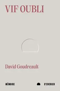 David Goudreault, "Vif oubli"