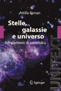Stelle, galassie e universo. Fondamenti di astrofisica di Attilio Ferrari