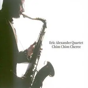 Eric Alexander Quartet - Chim Chim Cheree (2010) (Repost)