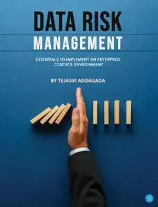 «Data Risk Management» by Tejasvi Addagada