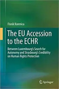 The EU Accession to the ECHR: Between Luxembourg’s Search for Autonomy and Strasbourg’s Credibility on Human Rights Protection