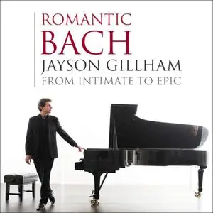 Jayson Gillham - Romantic Bach: From Intimate to Epic (2018)
