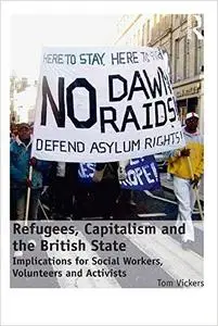 Refugees, Capitalism and the British State: Implications for Social Workers, Volunteers and Activists