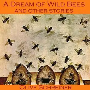 «A Dream of Wild Bees and Other Stories» by Olive Schreiner