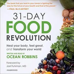 31-Day Food Revolution: Heal Your Body, Feel Great, and Transform Your World [Audiobook] (Repost)