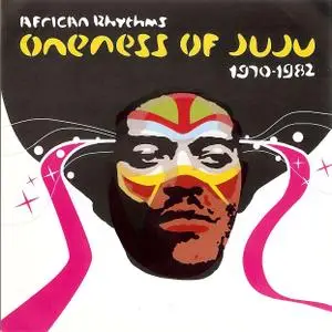 Oneness of Juju - African Rhythms: Oneness of Juju, 1970-1982 (2001)