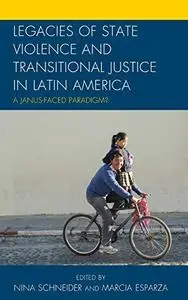 Legacies of State Violence and Transitional Justice in Latin America: A Janus-Faced Paradigm?