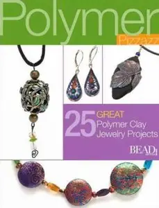 Polymer Pizzazz: 27 Great Polymer Clay Jewelry Projects (Best of Bead & Button Magazine)